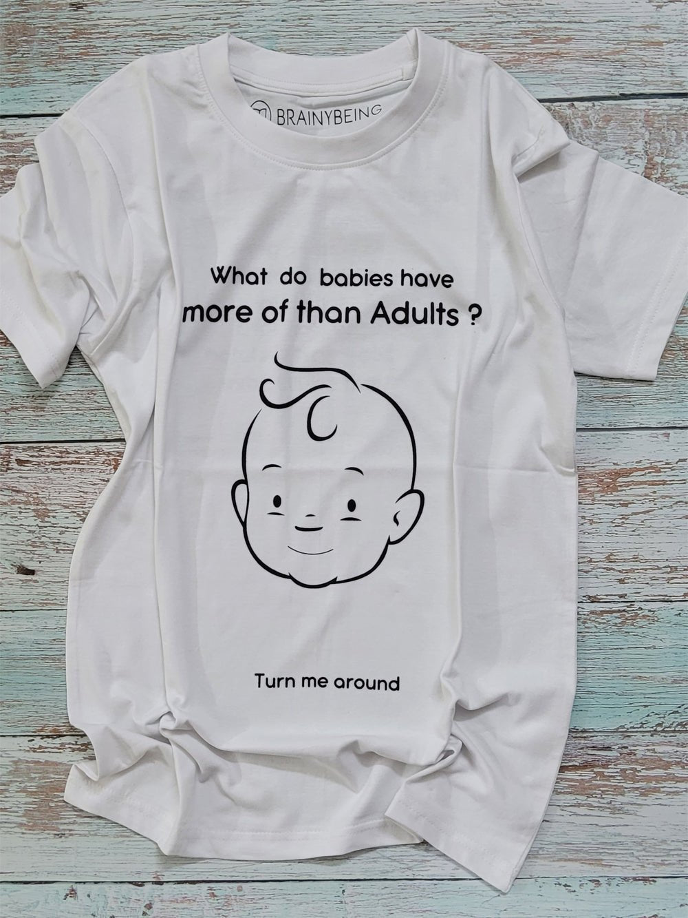 What do Babies Have More Than Adults/ Round Neck Half Sleeve Regular Fit TShirt Brainy Being Apparels 12 - 18 M White